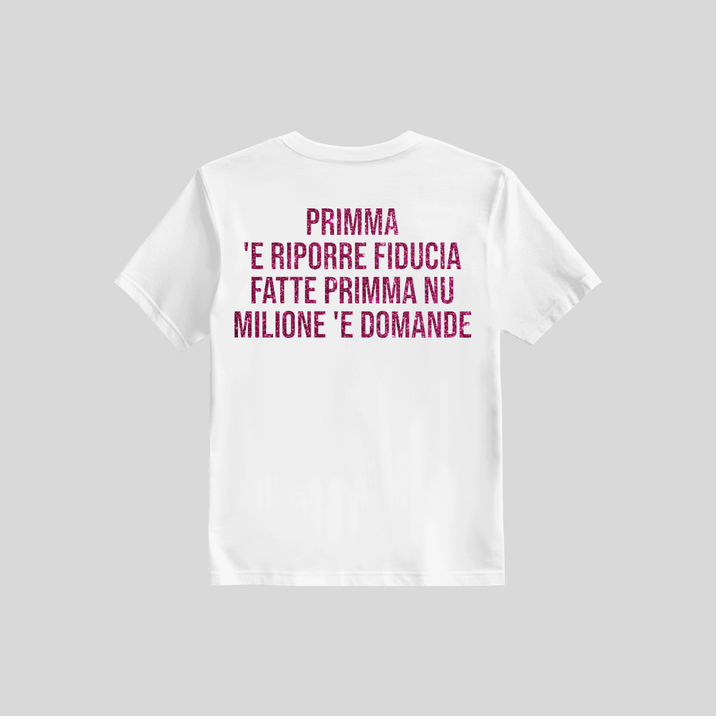 Shirt Primm 'E Riporre Fiducia Fatt Primm Nu Milion e Domand