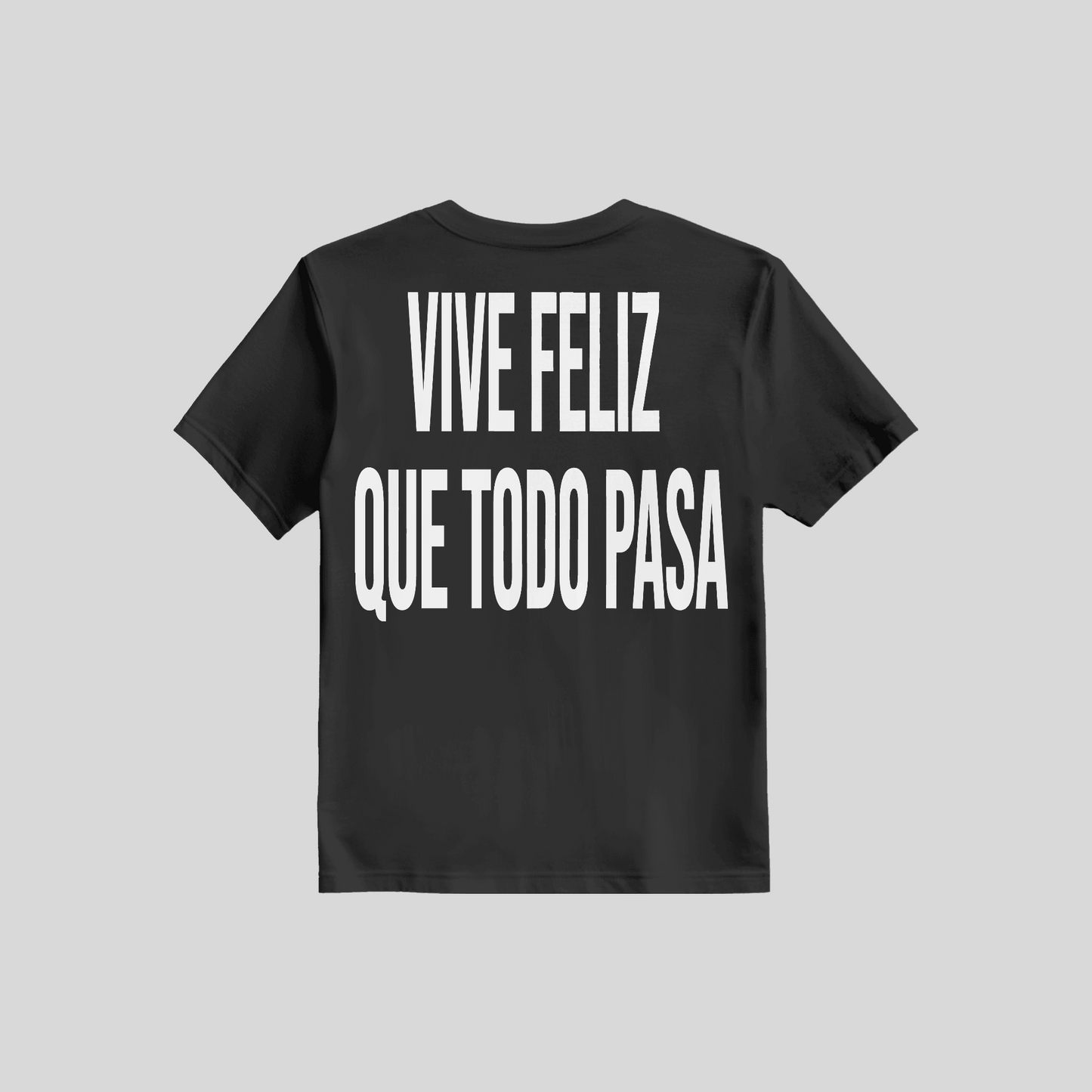 Shirt Vive Feliz Que Todo Pasa