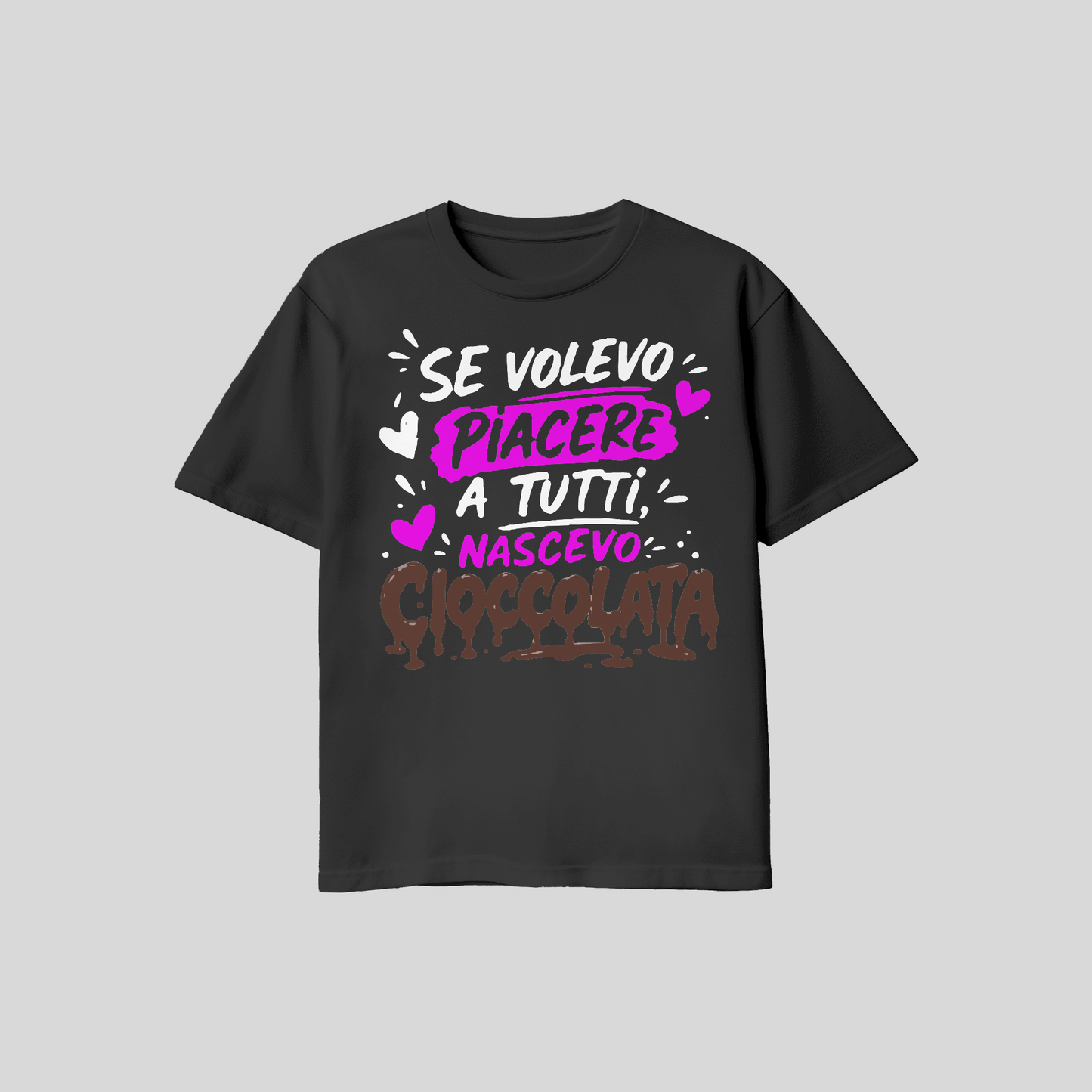 Shirt Se Volevo Piacere A Tutti Nascevo Cioccolata