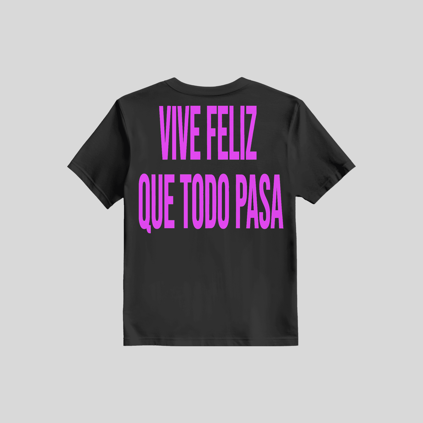 Shirt Vive Feliz Que Todo Pasa