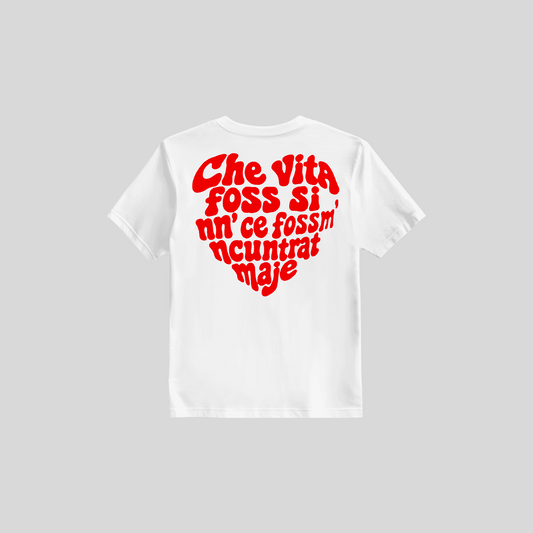 Shirt Che Vita Foss Si Nun Ce Fossm' Ncuntrat Maje