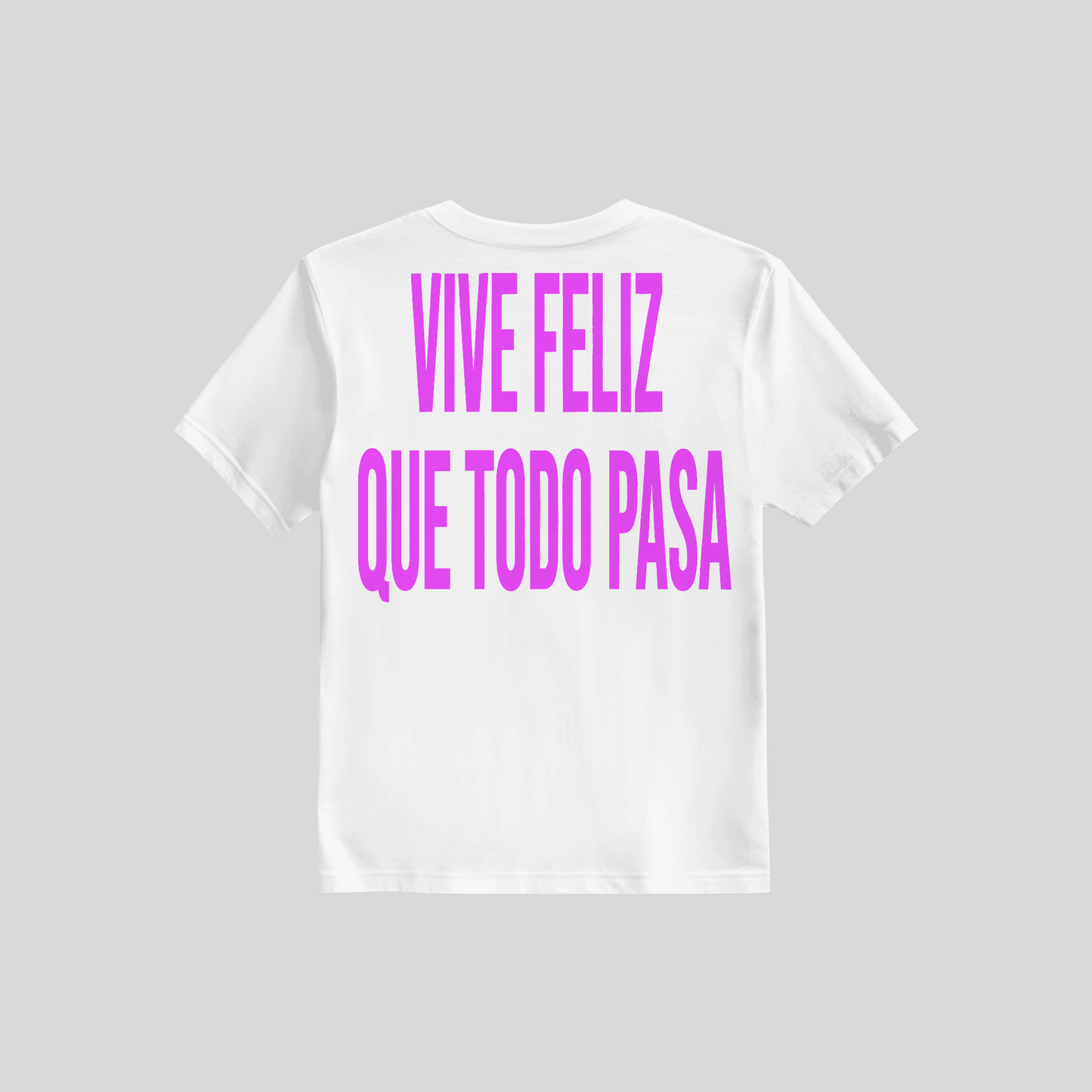Shirt Vive Feliz Que Todo Pasa