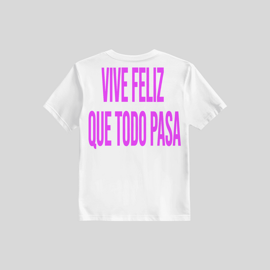 Shirt Vive Feliz Que Todo Pasa