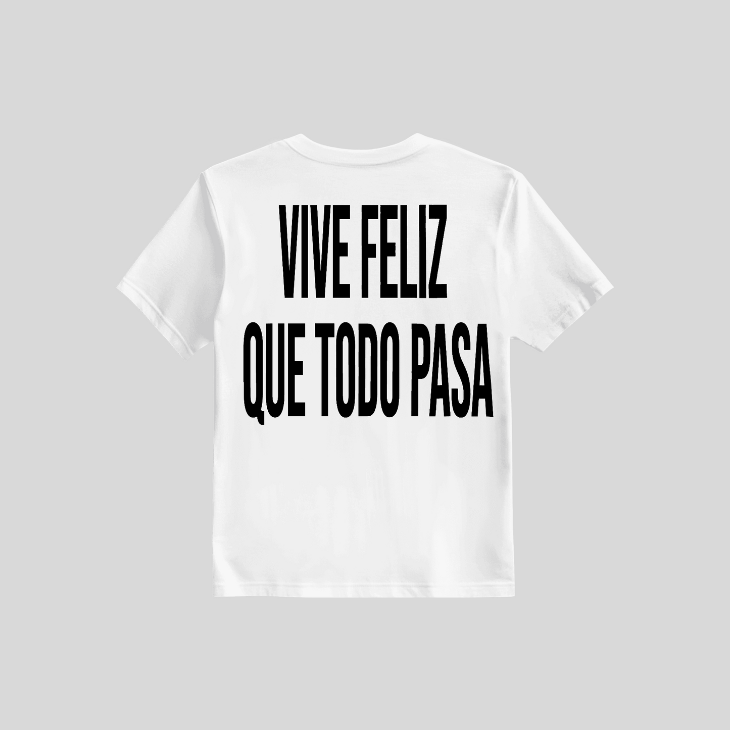 Shirt Vive Feliz Que Todo Pasa